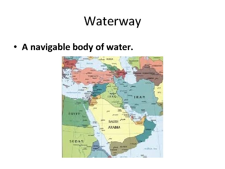 Waterway • A navigable body of water. 