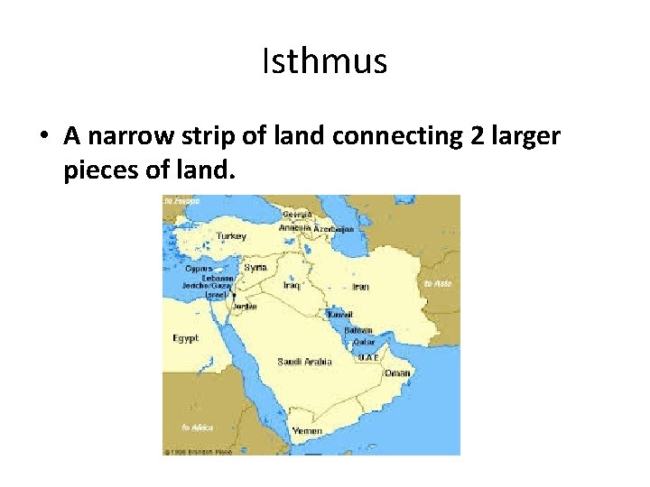 Isthmus • A narrow strip of land connecting 2 larger pieces of land. 