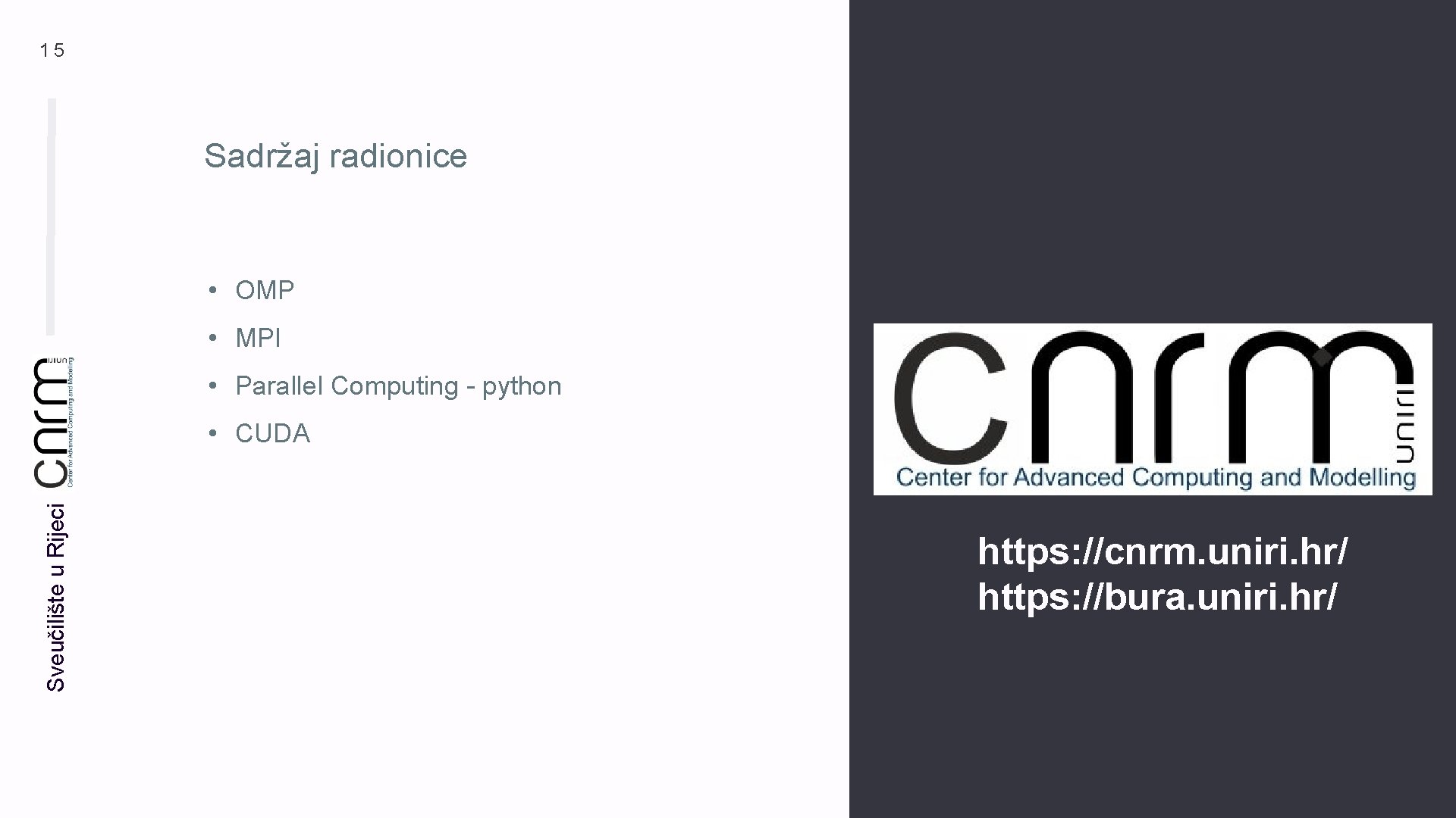 15 Sadržaj radionice • OMP • MPI • Parallel Computing - python Sveučilište u