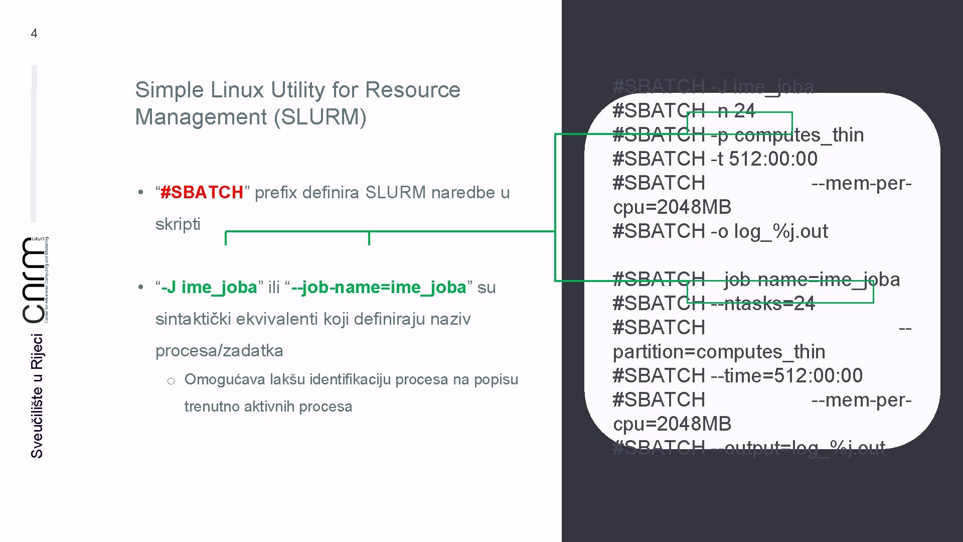 4 Simple Linux Utility for Resource Management (SLURM) • “#SBATCH” prefix definira SLURM naredbe