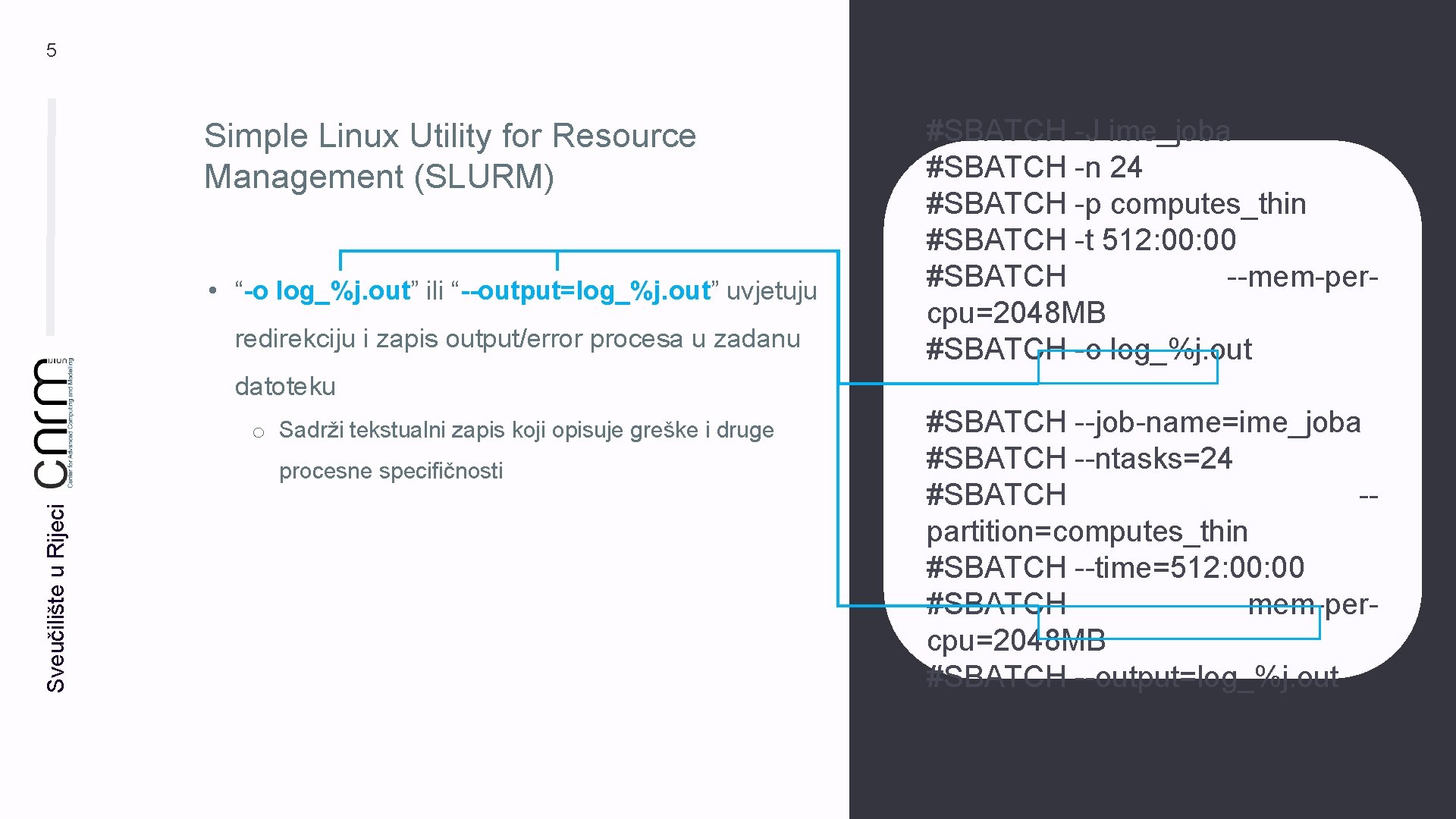 5 Simple Linux Utility for Resource Management (SLURM) • “-o log_%j. out” ili “--output=log_%j.