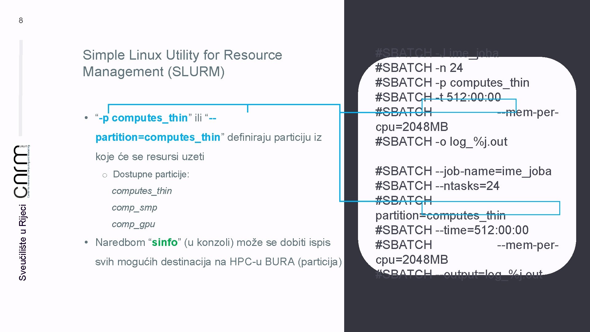 8 Simple Linux Utility for Resource Management (SLURM) • “-p computes_thin” ili “-partition=computes_thin” definiraju