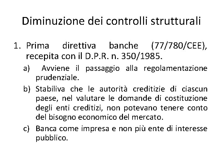 Diminuzione dei controlli strutturali 1. Prima direttiva banche (77/780/CEE), recepita con il D. P.