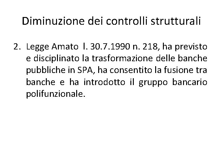 Diminuzione dei controlli strutturali 2. Legge Amato l. 30. 7. 1990 n. 218, ha