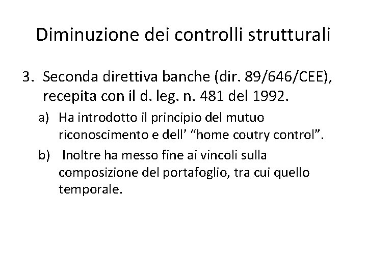 Diminuzione dei controlli strutturali 3. Seconda direttiva banche (dir. 89/646/CEE), recepita con il d.