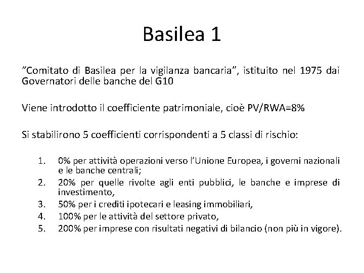 Basilea 1 “Comitato di Basilea per la vigilanza bancaria”, istituito nel 1975 dai Governatori