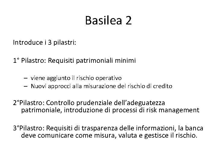 Basilea 2 Introduce i 3 pilastri: 1° Pilastro: Requisiti patrimoniali minimi – viene aggiunto