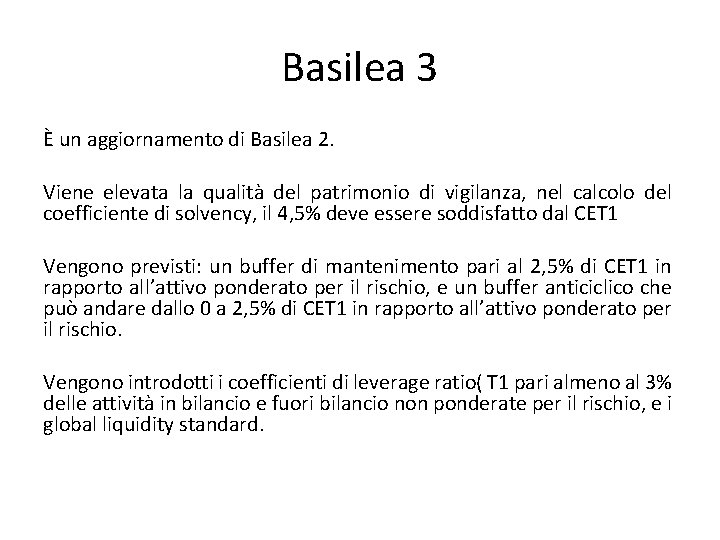 Basilea 3 È un aggiornamento di Basilea 2. Viene elevata la qualità del patrimonio