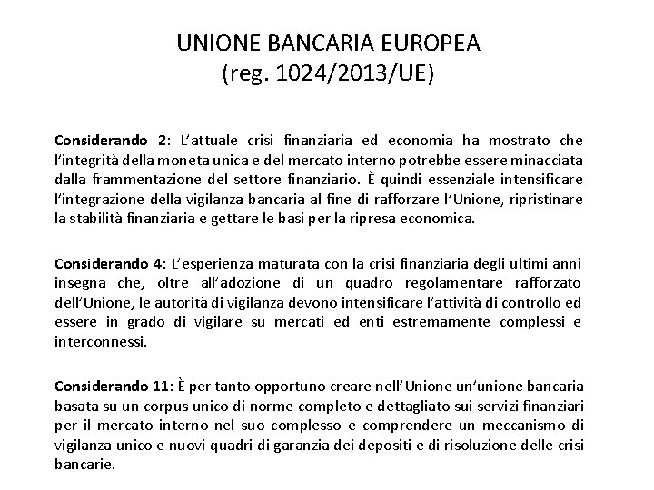 UNIONE BANCARIA EUROPEA (reg. 1024/2013/UE) Considerando 2: L’attuale crisi finanziaria ed economia ha mostrato