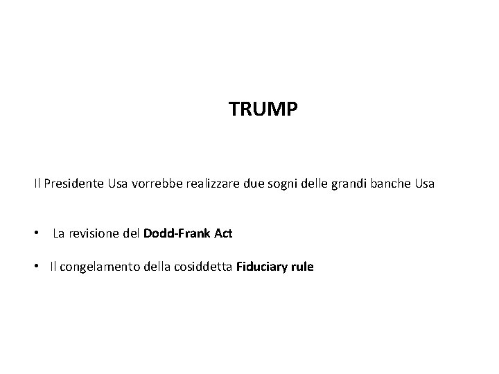 TRUMP Il Presidente Usa vorrebbe realizzare due sogni delle grandi banche Usa • La