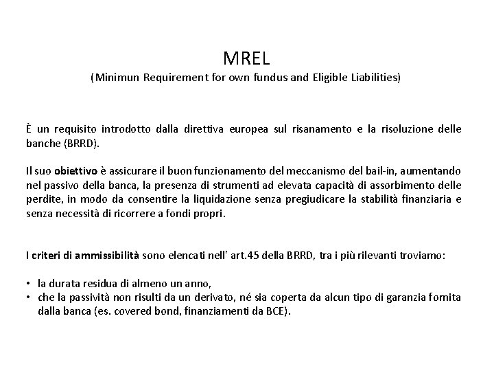 MREL (Minimun Requirement for own fundus and Eligible Liabilities) È un requisito introdotto dalla