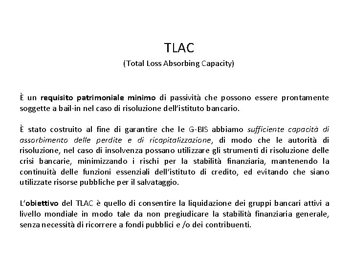 TLAC (Total Loss Absorbing Capacity) È un requisito patrimoniale minimo di passività che possono