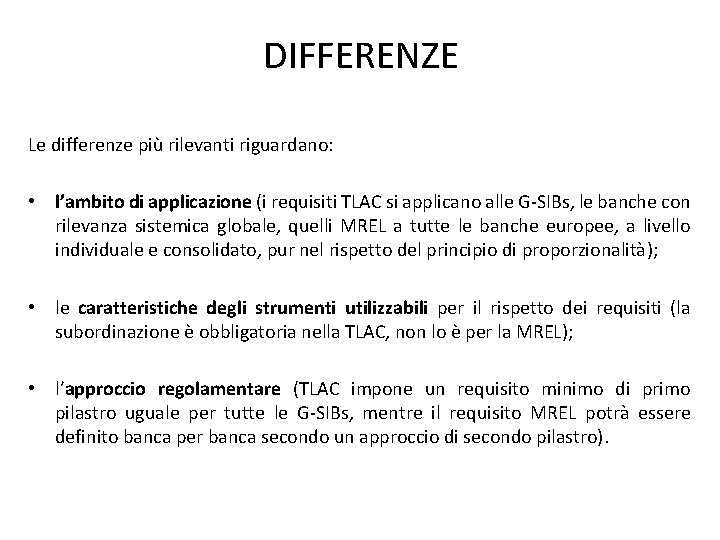 DIFFERENZE Le differenze più rilevanti riguardano: • l’ambito di applicazione (i requisiti TLAC si