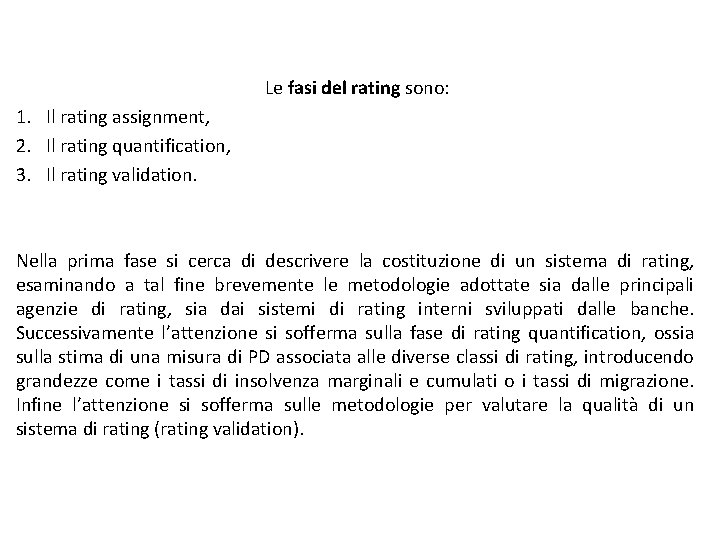 Le fasi del rating sono: 1. Il rating assignment, 2. Il rating quantification, 3.