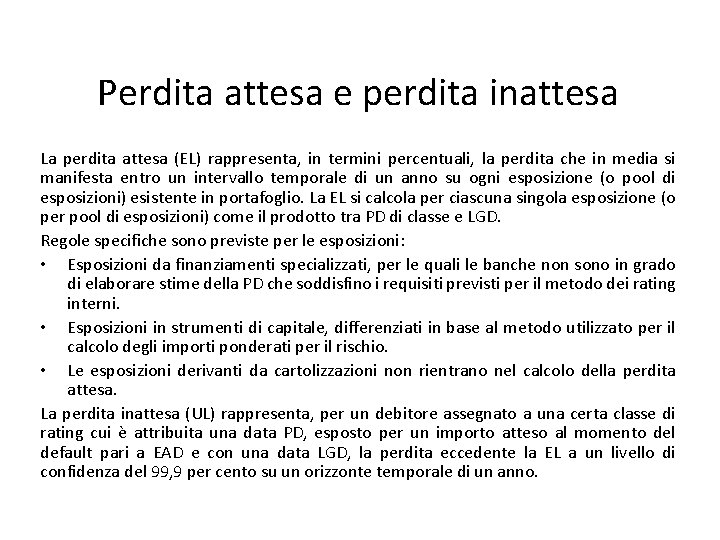 Perdita attesa e perdita inattesa La perdita attesa (EL) rappresenta, in termini percentuali, la