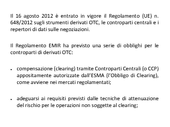 Il 16 agosto 2012 è entrato in vigore il Regolamento (UE) n. 648/2012 sugli