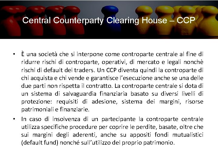 Central Counterparty Clearing House – CCP • È una società che si interpone come