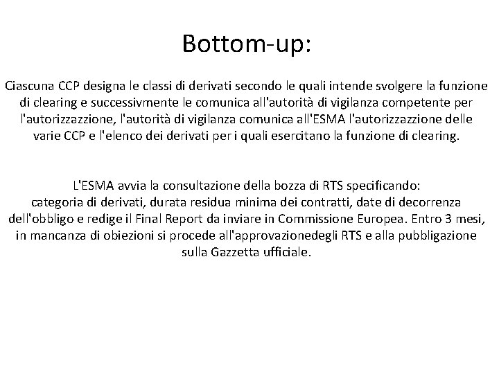 Bottom-up: Ciascuna CCP designa le classi di derivati secondo le quali intende svolgere la