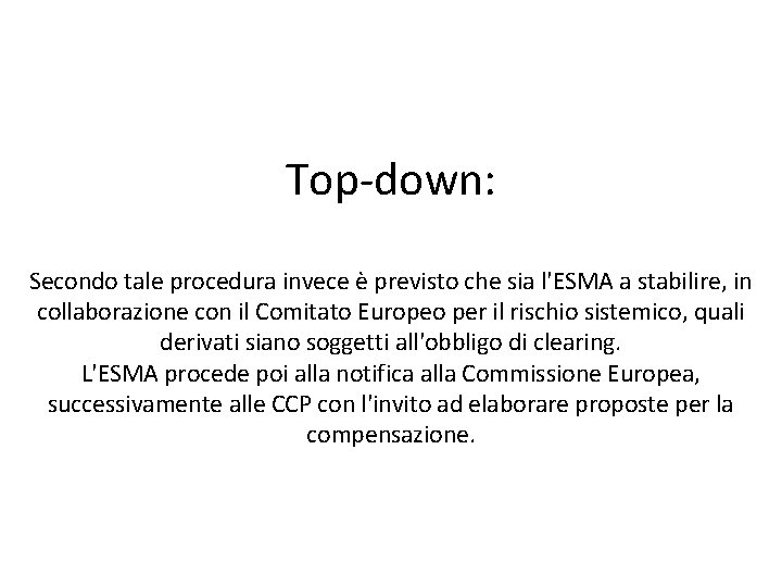 Top-down: Secondo tale procedura invece è previsto che sia l'ESMA a stabilire, in collaborazione