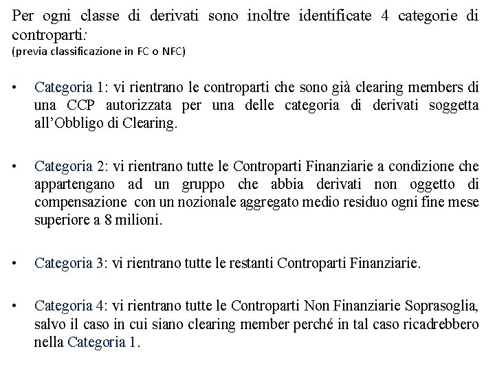 Per ogni classe di derivati sono inoltre identificate 4 categorie di controparti: (previa classificazione