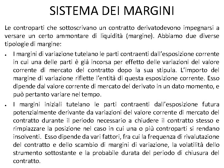 SISTEMA DEI MARGINI Le controparti che sottoscrivano un contratto derivatodevono impegnarsi a versare un