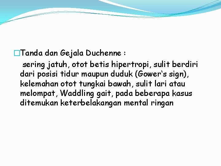 �Tanda dan Gejala Duchenne : sering jatuh, otot betis hipertropi, sulit berdiri dari posisi