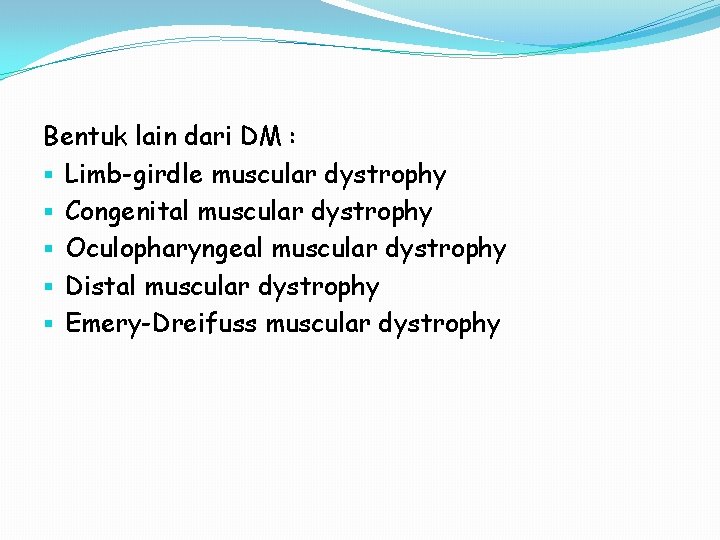 Bentuk lain dari DM : § Limb-girdle muscular dystrophy § Congenital muscular dystrophy §