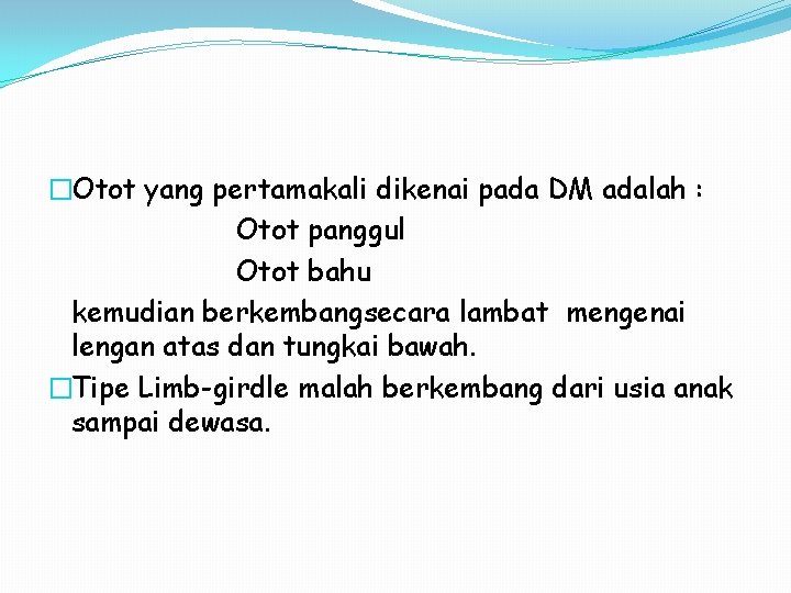 �Otot yang pertamakali dikenai pada DM adalah : Otot panggul Otot bahu kemudian berkembangsecara