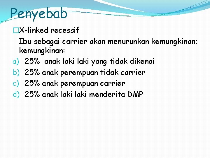 Penyebab �X-linked recessif Ibu sebagai carrier akan menurunkan kemungkinan; kemungkinan: a) 25% anak laki