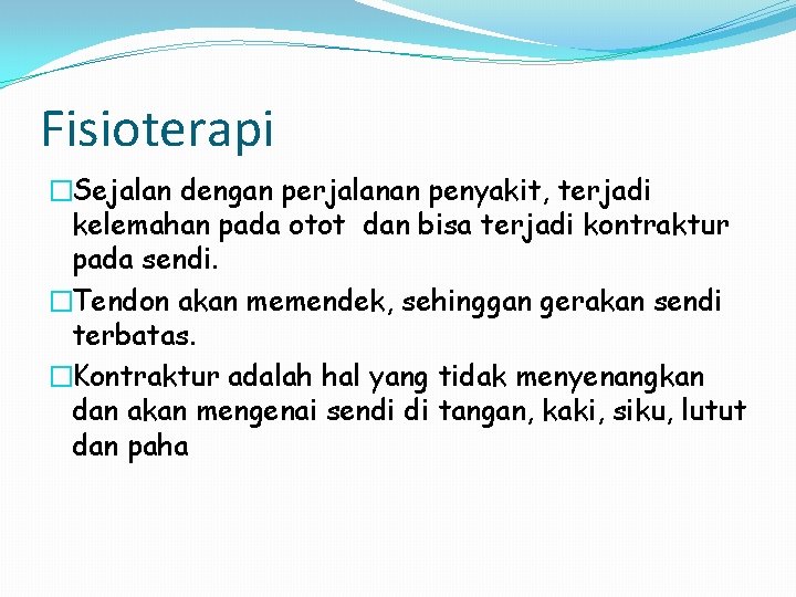 Fisioterapi �Sejalan dengan perjalanan penyakit, terjadi kelemahan pada otot dan bisa terjadi kontraktur pada