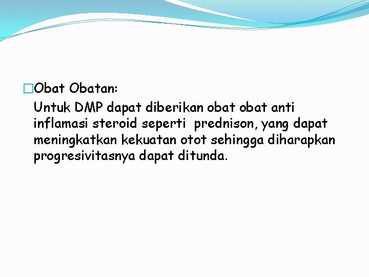 �Obatan: Untuk DMP dapat diberikan obat anti inflamasi steroid seperti prednison, yang dapat meningkatkan