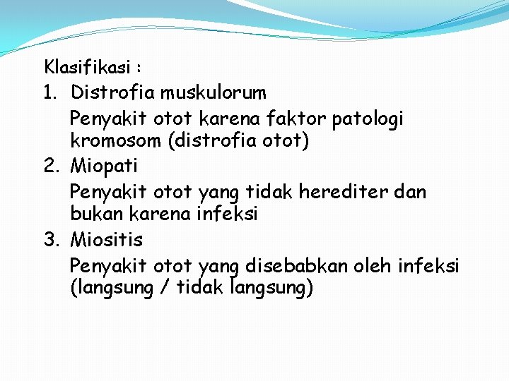 Klasifikasi : 1. Distrofia muskulorum Penyakit otot karena faktor patologi kromosom (distrofia otot) 2.