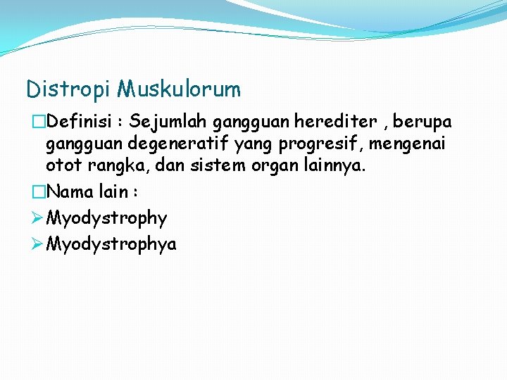 Distropi Muskulorum �Definisi : Sejumlah gangguan herediter , berupa gangguan degeneratif yang progresif, mengenai