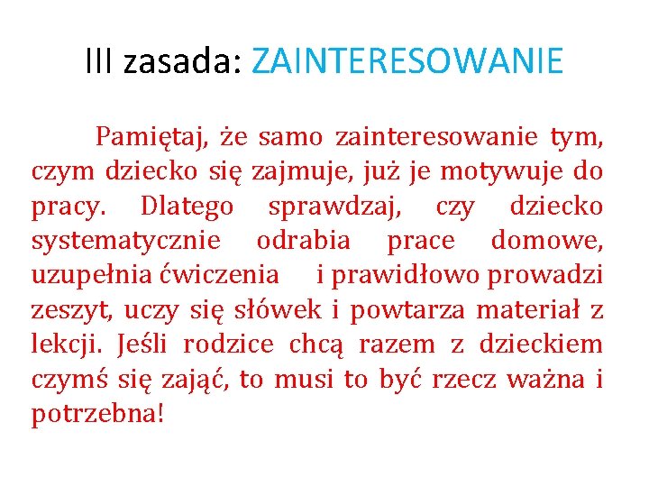 III zasada: ZAINTERESOWANIE Pamiętaj, że samo zainteresowanie tym, czym dziecko się zajmuje, już je