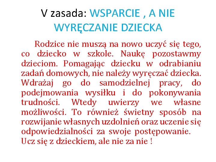 V zasada: WSPARCIE , A NIE WYRĘCZANIE DZIECKA Rodzice nie muszą na nowo uczyć