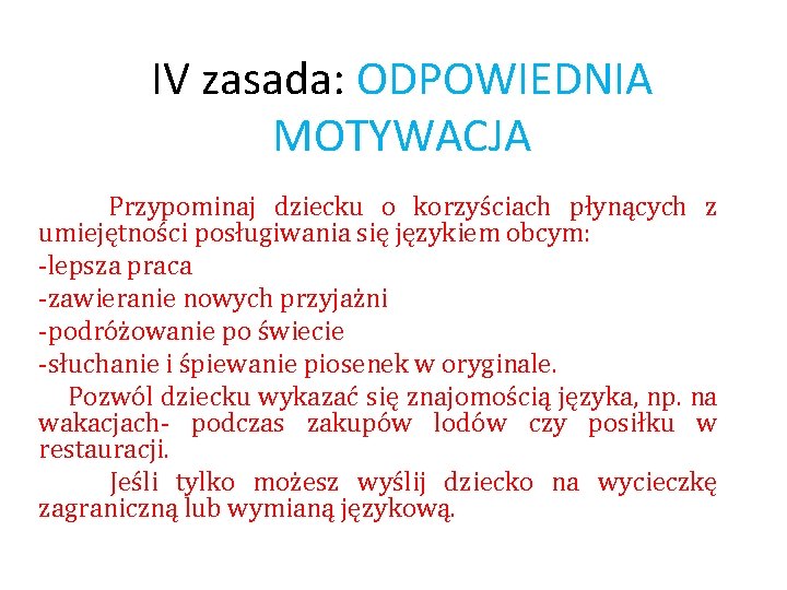 IV zasada: ODPOWIEDNIA MOTYWACJA Przypominaj dziecku o korzyściach płynących z umiejętności posługiwania się językiem