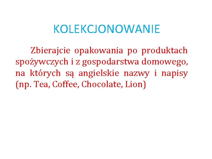 KOLEKCJONOWANIE Zbierajcie opakowania po produktach spożywczych i z gospodarstwa domowego, na których są angielskie