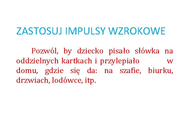 ZASTOSUJ IMPULSY WZROKOWE Pozwól, by dziecko pisało słówka na oddzielnych kartkach i przylepiało w