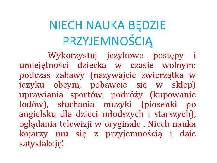 NIECH NAUKA BĘDZIE PRZYJEMNOŚCIĄ Wykorzystuj językowe postępy i umiejętności dziecka w czasie wolnym: podczas