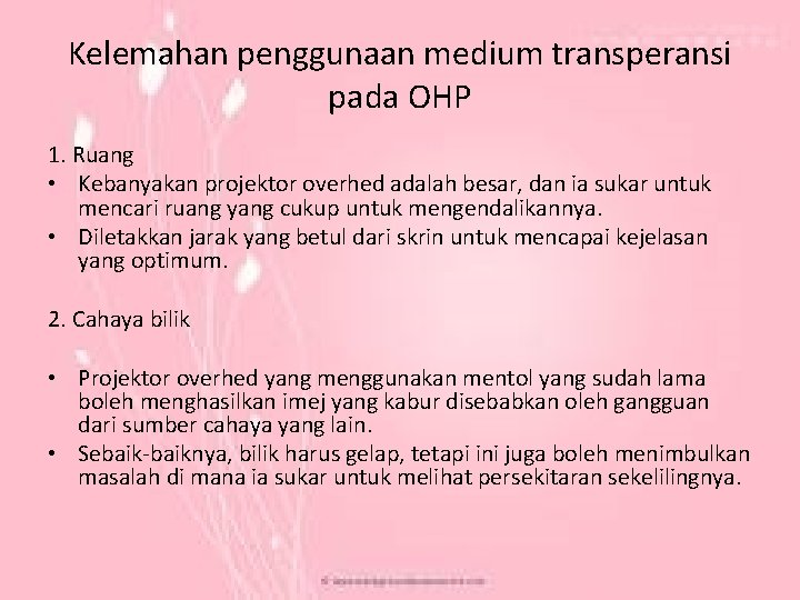 Kelemahan penggunaan medium transperansi pada OHP 1. Ruang • Kebanyakan projektor overhed adalah besar,