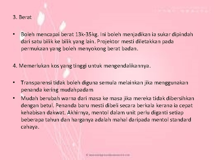 3. Berat • Boleh mencapai berat 13 k-35 kg. Ini boleh menjadikan ia sukar