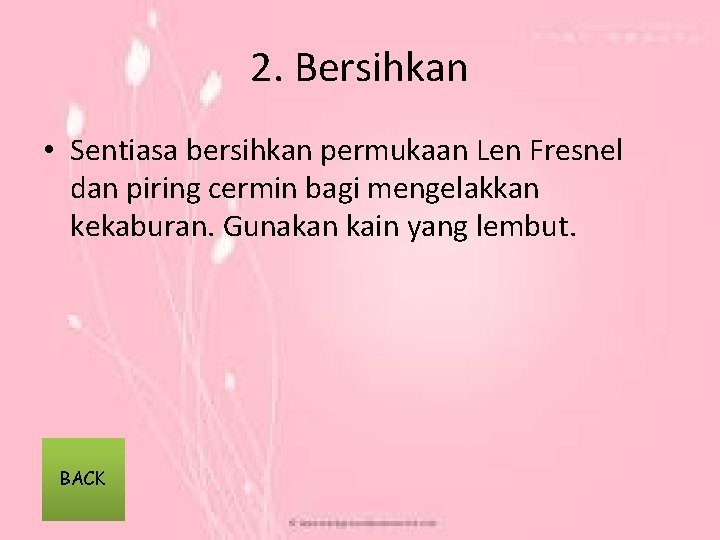 2. Bersihkan • Sentiasa bersihkan permukaan Len Fresnel dan piring cermin bagi mengelakkan kekaburan.