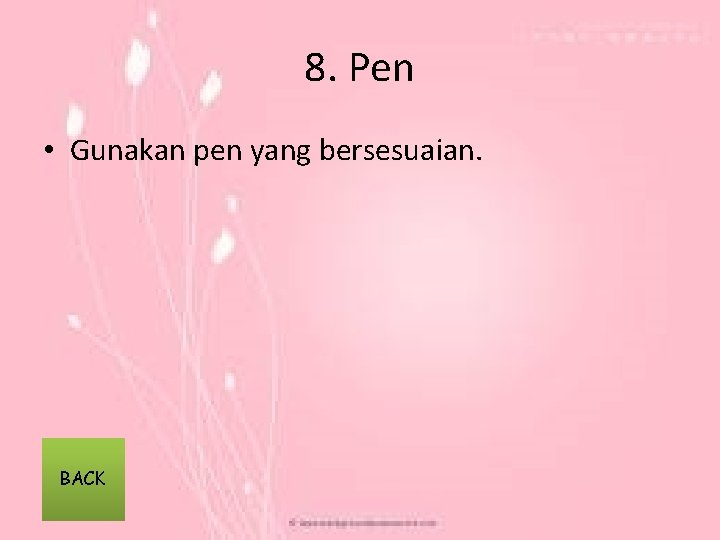 8. Pen • Gunakan pen yang bersesuaian. BACK 