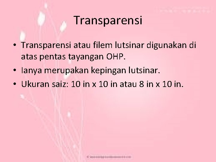 Transparensi • Transparensi atau filem lutsinar digunakan di atas pentas tayangan OHP. • Ianya