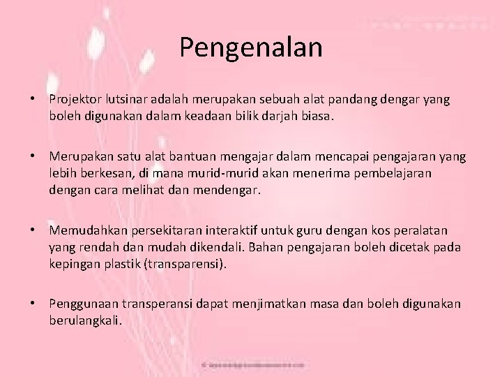 Pengenalan • Projektor lutsinar adalah merupakan sebuah alat pandang dengar yang boleh digunakan dalam