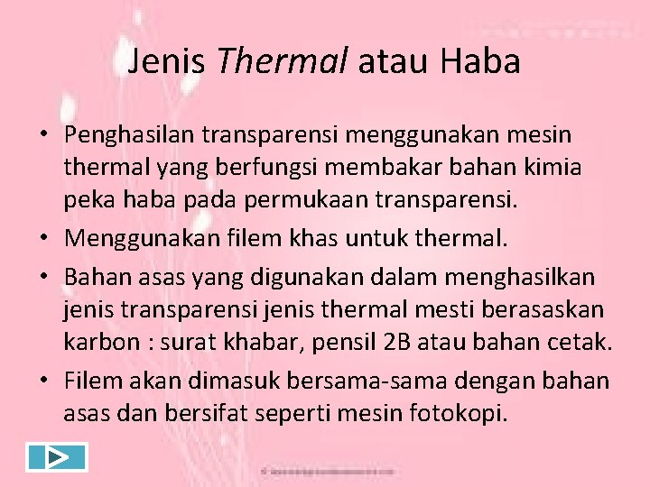 Jenis Thermal atau Haba • Penghasilan transparensi menggunakan mesin thermal yang berfungsi membakar bahan