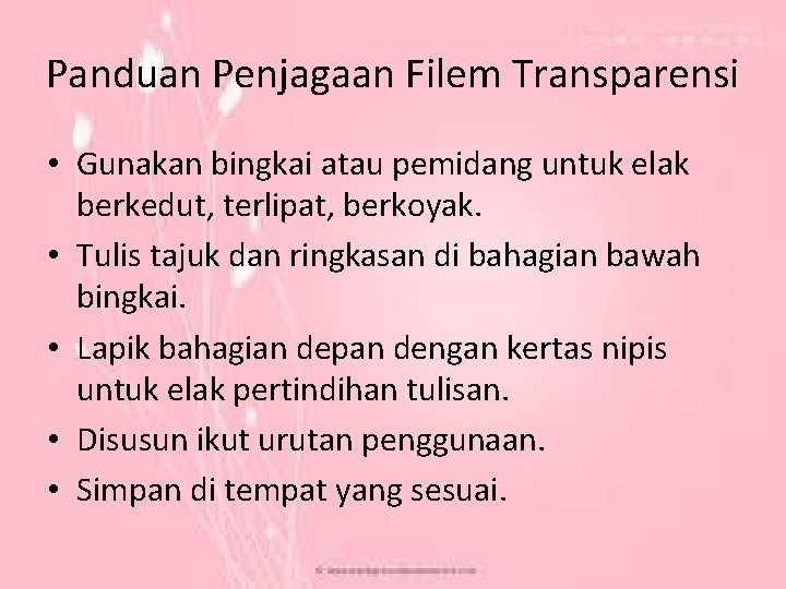 Panduan Penjagaan Filem Transparensi • Gunakan bingkai atau pemidang untuk elak berkedut, terlipat, berkoyak.