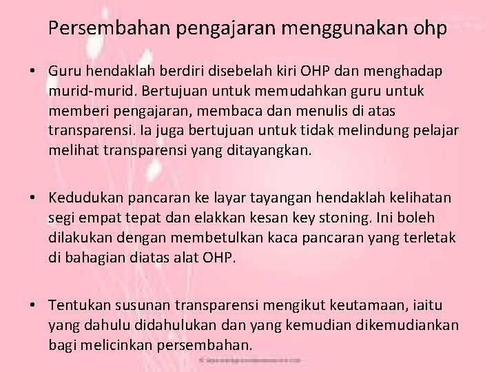 Persembahan pengajaran menggunakan ohp • Guru hendaklah berdiri disebelah kiri OHP dan menghadap murid-murid.