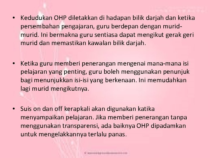  • Kedudukan OHP diletakkan di hadapan bilik darjah dan ketika persembahan pengajaran, guru