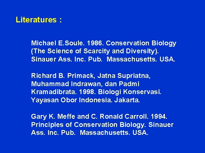 Literatures : Michael E. Soule. 1986. Conservation Biology (The Science of Scarcity and Diversity).